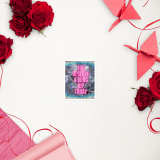 You deserve a bong rip Bubble-Free stickers