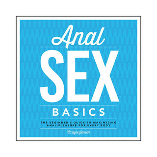 Anal Sex Basics: A Comprehensive Guide to Enjoying Anal Play