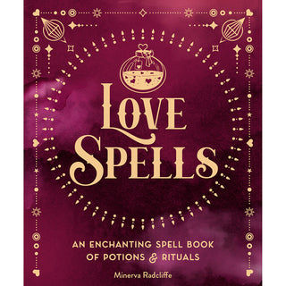 Love Spells: An Enchanting Spell Book of Potions & Rituals