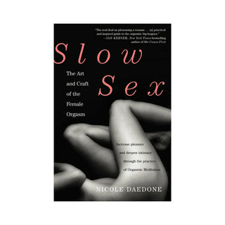 Slow Sex: The Art and Craft of the Female Orgasm - A Guide to Enhanced Pleasure