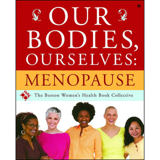 Our Bodies, Ourselves: Menopause By Boston Women's Health Book Collective