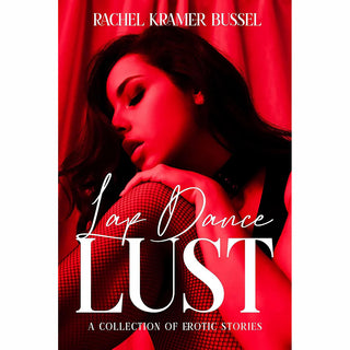 Lap Dance Lust: A Collection of Erotic Stories Edited By Rachel Kramer Bussel