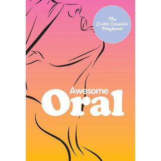 Awesome Oral: The Erotic Couple's Playbook