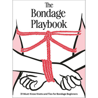 The Bondage Playbook: 31 Must-Know Knots and Ties for Bondage Beginners