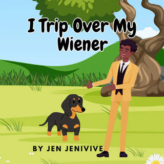 I Trip Over My Weiner by Jen Jenivive