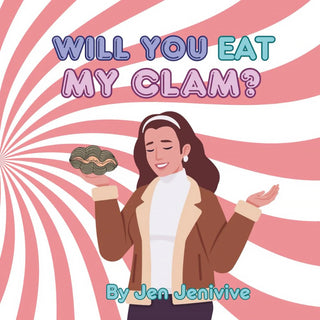 Will you Eat My Clam by Jen Jenivive